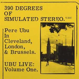 LP Pere Ubu: 390 Degrees Of Simulated Stereo. V.21C Ubu Live: Volume 