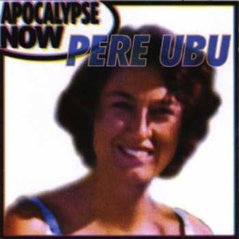 Album Pere Ubu: Apocalypse Now