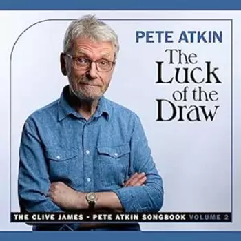 Pete Atkin: The Luck of the Draw: The Clive James - Pete Atkin Songbook, volume 2
