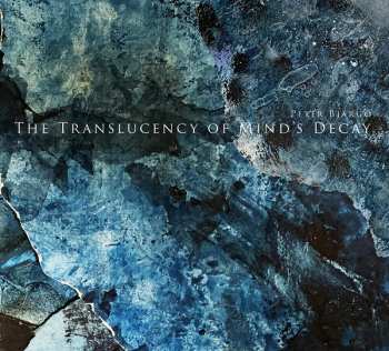 LP Peter Bjärgö: The Translucency Of Mind’s Decay