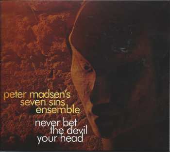 Album Peter Madsen's Seven Sins Ensemble: Never Bet The Devil Your Head