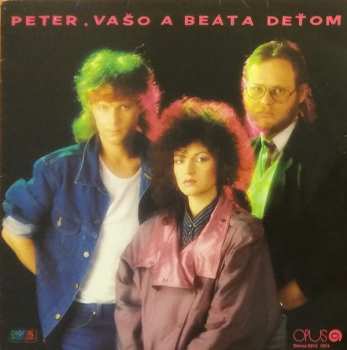 Album Beáta Dubasová: Peter, Vašo A Beáta Deťom