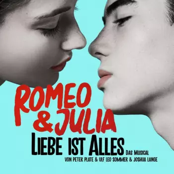 Romeo & Julia: Liebe Ist Alles