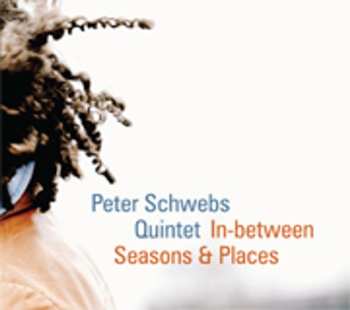 Album Peter Schwebs Quintet: In-between Seasons & Places