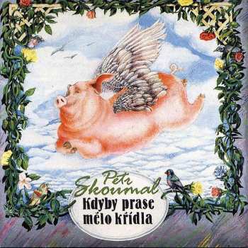 Album Petr Skoumal: Kdyby Prase Mělo Křídla
