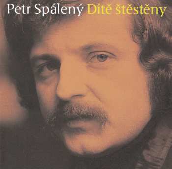 3CD Petr Spálený: Dítě Štěstěny - Největší Hity 1967-2010