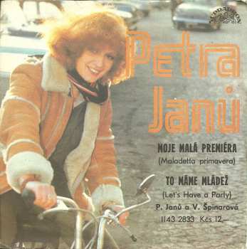 SP Petra Janů: Moje Malá Premiéra (Maladetta Primavera) / To Máme Mládež (Let's Have A Party)