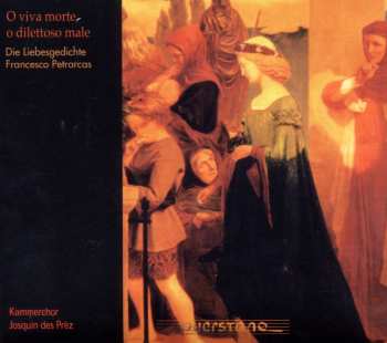 CD Petrarcas / Kammerchor Josquin Des Prez: O Viva Morte O Dilettoso Male