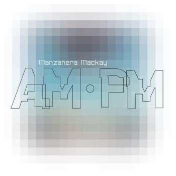 CD Phil Manzanera & Andy Mackay: Manzanera Mackay Am Pm