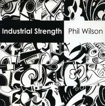 Album Phil Wilson: Industrial Strength
