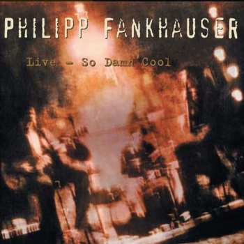 CD Philipp Fankhauser: Live - So Damn Cool
