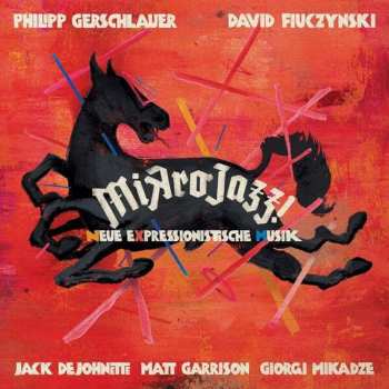 CD Philipp Gerschlauer: Mikrojazz! Neue Expressionistische Musik