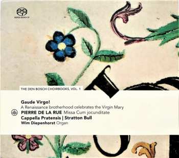 Album Pierre de la Rue: Gaude Virgo! - The Den Bosch Choirbooks Vol.1