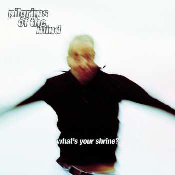 LP Pilgrims Of The Mind: What's Your Shrine?