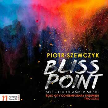 Album Piotr Szewczyk: Bliss Point (Selected Chamber Music)