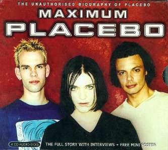 Album Placebo: Maximum Placebo (The Unauthorised Biography Of Placebo) 