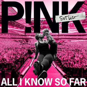 Album P!NK: All I Know So Far: Setlist