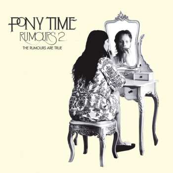 Album Pony Time: Rumours 2: The Rumours Are True