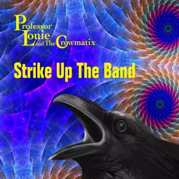 Professor Louie And The Crowmatix: Strike Up The Band