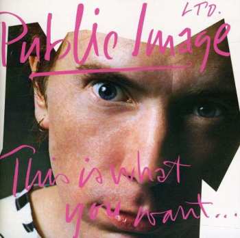 Album Public Image Limited: This Is What You Want... This Is What You Get