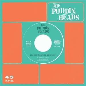 SP Puddin' Heads: You Don't Have To Be Lonely / Now You Say We're Through