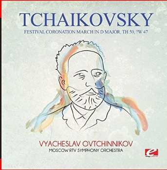 Album Pyotr Ilyich Tchaikovsky: Festival Coronation March In D Major Th 50 Cw 47