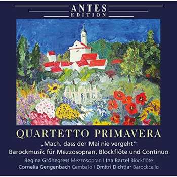 Album Quartetto Primavera: Quartetto Primavera - Mach, Dass Der Mai Nie Vergeht