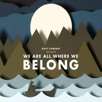 We Are All Where We Belong