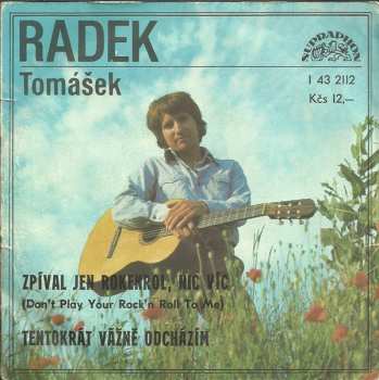 Album Radek Tomášek: Zpíval Jen Rokenrol, Nic Víc (Don't Play Your Rock'n Roll To Me) / Tentokrát Vážně Odcházím