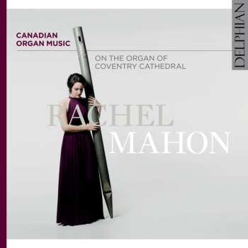 CD Rachel Mahon: Canadian Organ Music On The Organ Of Coventry Cathedral