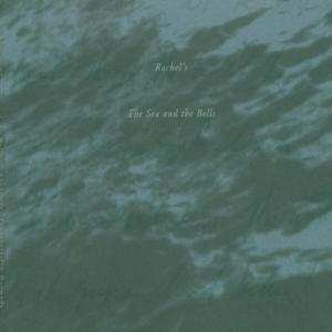 2LP Rachel's: The Sea And The Bells