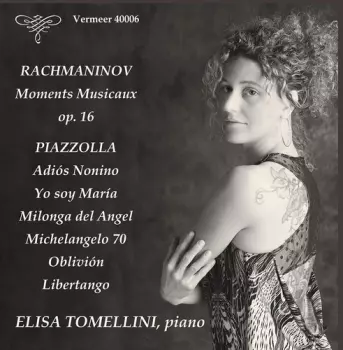 Sergei Vasilyevich Rachmaninoff: Moments Musicaux, Op. 16; Adiós Nonino; Yo Soy María; Milonga Del Angel; Michelangelo 70; Oblivión; Libertango