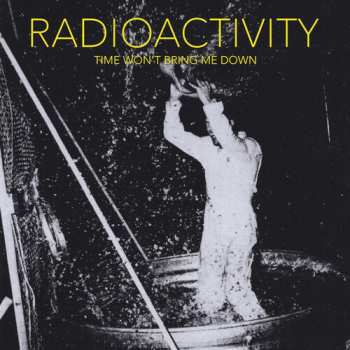 CD Radioactivity: Time Won't Bring Me Down