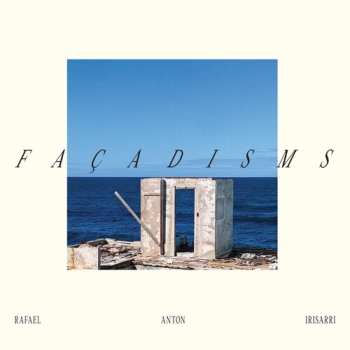 LP Rafael Anton Irisarri: Façadisms CLR | LTD