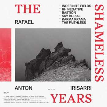 LP Rafael Anton Irisarri: The Shameless Years CLR