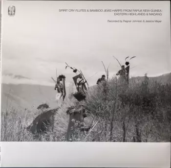 Spirit Cry Flutes And Bamboo Jews Harps From Papua New Guinea : Eastern Highlands & Madang