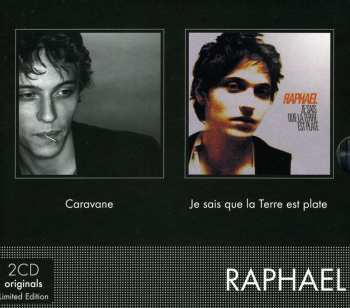 2CD Raphaël: Caravane/je Sais Que La Terre Est Plate
