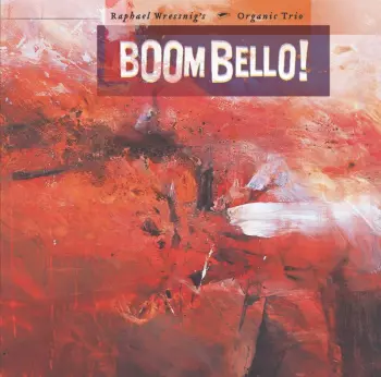Raphael Wressnig S Organic Trio: Boom Bello!