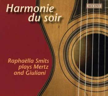 CD Raphaëlla Smits: Harmonie Du Soir: Raphaëlla Smits Plays Mertz And Giuliani