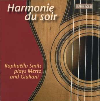 CD Raphaëlla Smits: Harmonie Du Soir: Raphaëlla Smits Plays Mertz And Giuliani