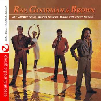 Album Ray, Goodman & Brown: All About Love, Who's Gonna Make The First Move?