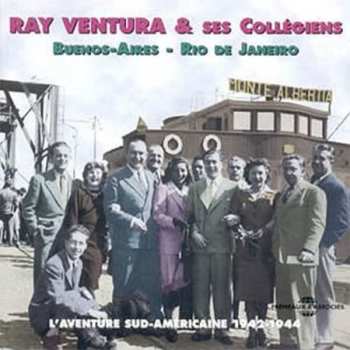 Album Ray Ventura Et Ses Collégiens: L'aventure Sud-américaine - 1942-1944