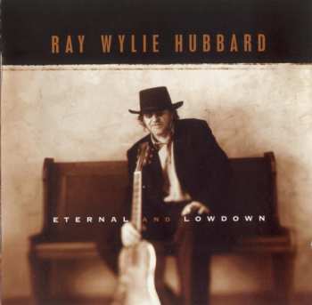 CD Ray Wylie Hubbard: Eternal And Lowdown