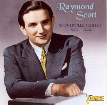 Album Raymond Scott: Toonerville Trolley 1940-1944