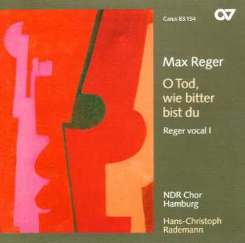 Album Reger / Rademann / Ndr Chor Hamburg: O Tod Wie Bitter Bist Du: Reger Vocal 1
