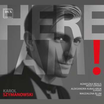 CD Rehlis / Kubas-kruk: Here I Am - Songs Of Karol Szymanowski