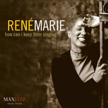 Album René Marie: How Can I Keep From Singing?