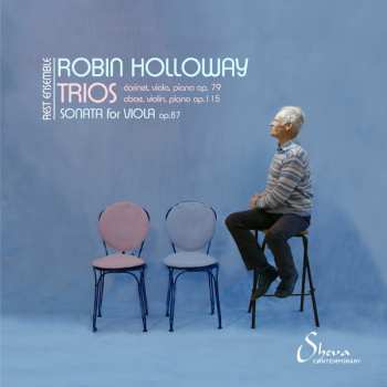 Album Robin Holloway: Trios: Clarinet, Viola And Piano Op.79; Oboe, Violin And Piano Op.115; Sonata For Viola Op.87