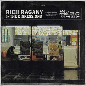 Album Rich Ragany & The Digressions: What We Do (To Not Let Go)