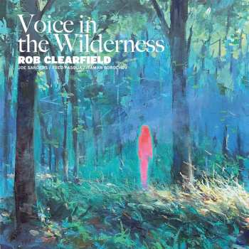 LP Rob Clearfield & Joe Sanders & Fred Pasqua: Voice In The Wilderness